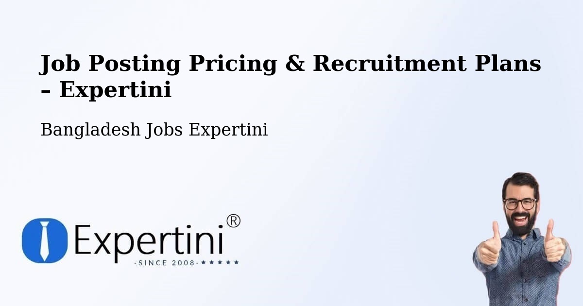 Job Posting Pricing & Recruitment Plans – Kālīganj - Kālīganj, Bangladesh Jobs Expertini